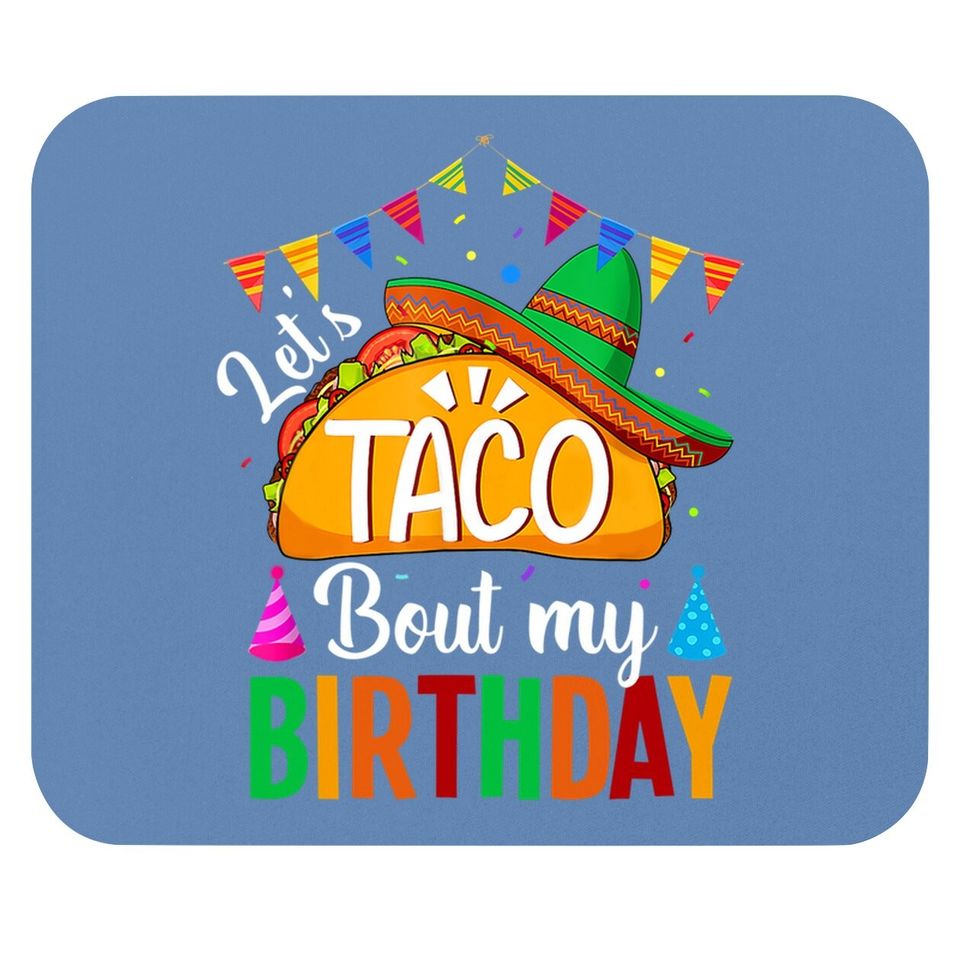 Let's Taco 'bout My Birthday Cinco De Mayo Tacos Mouse Pad