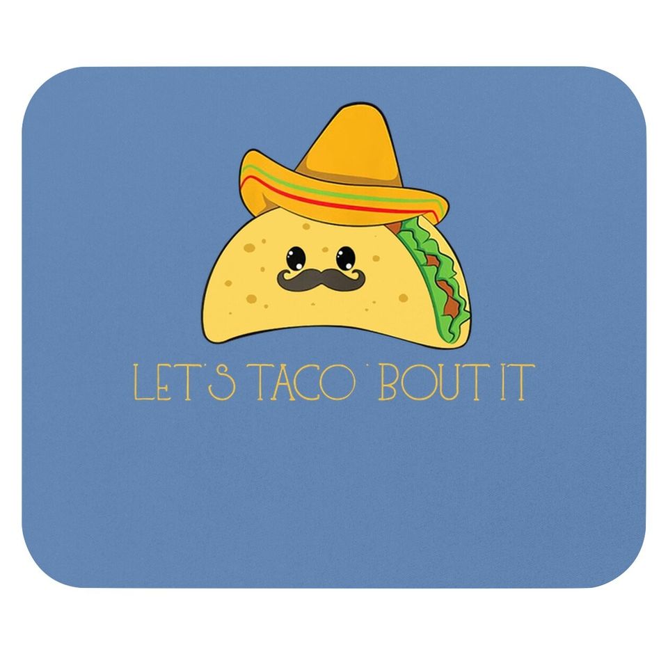 Taco Sombrero Mexican Food Mexico Lets Talk About It Mouse Pad