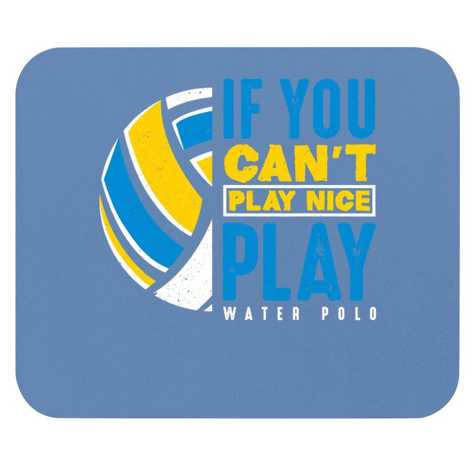 If You Can't Play Nice Play Water Polo Mouse Pad