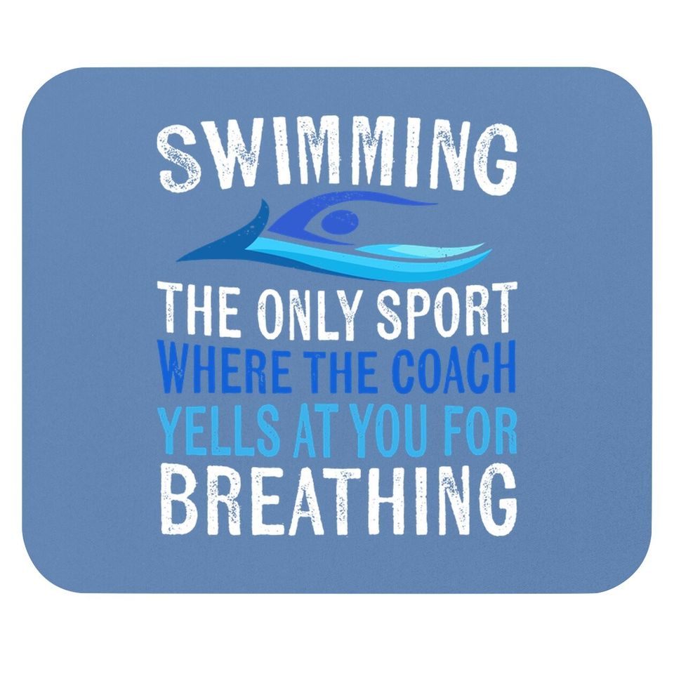 Swimming Only Sport Where The Coach Swimmer Gifts Swim Team Mouse Pad
