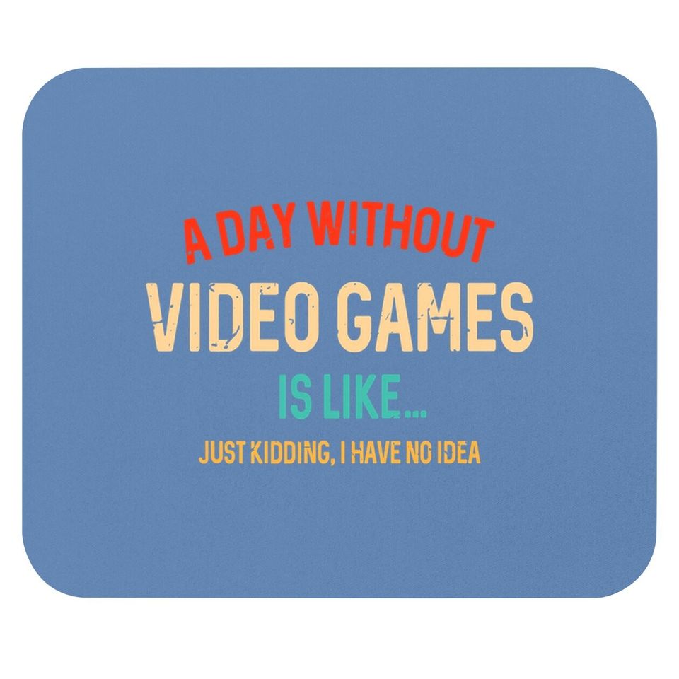 A Day Without Video Games Is Like, Gamer Gifts, Gaming Mouse Pad