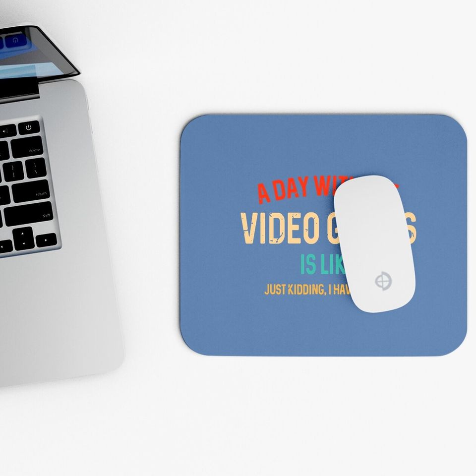 A Day Without Video Games Is Like, Gamer Gifts, Gaming Mouse Pad