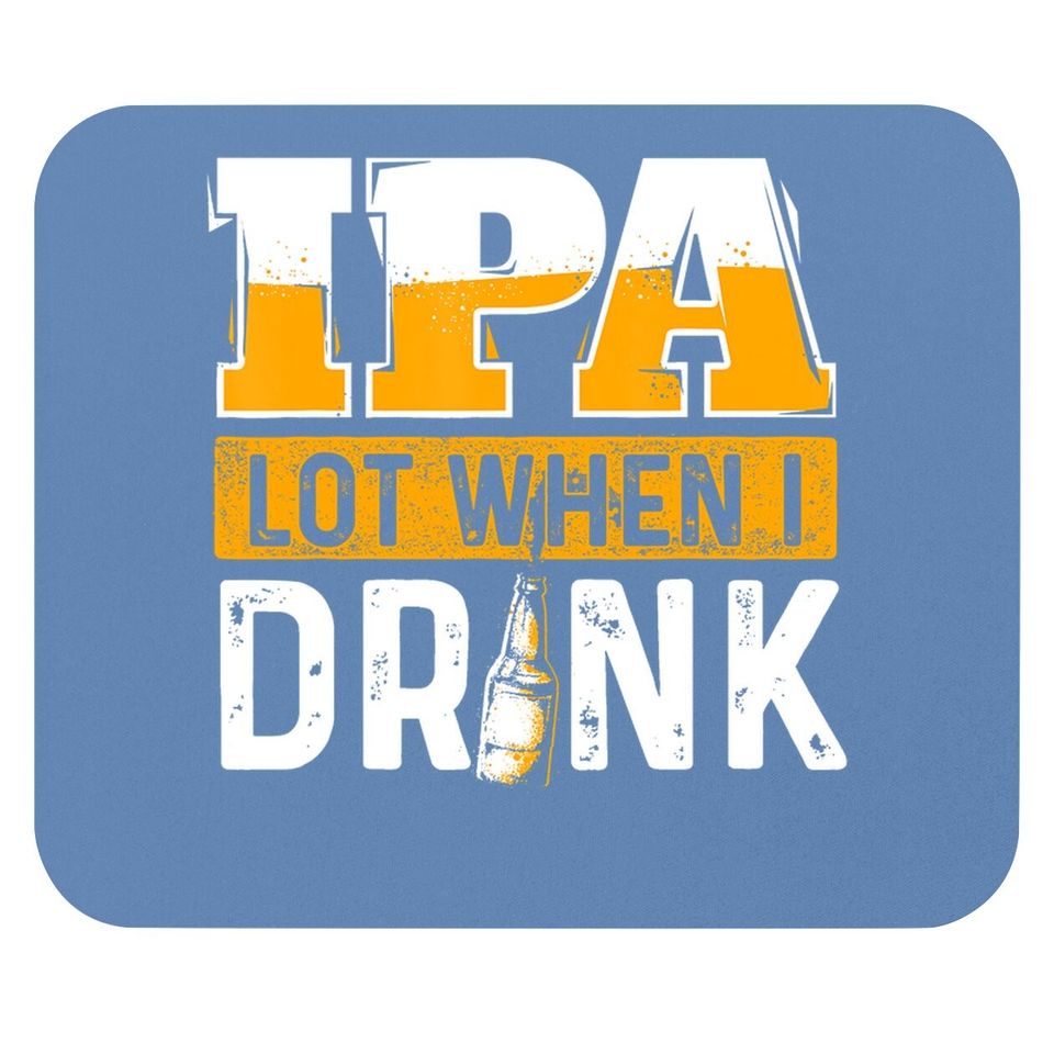 Ipa Lot When I Drink Beer Lover Mouse Pad