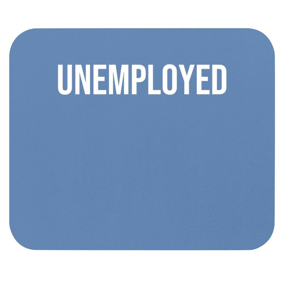 Unemployed Mouse Pad - Funny Looking For Job Career Seeker Mouse Pad Mouse Pad