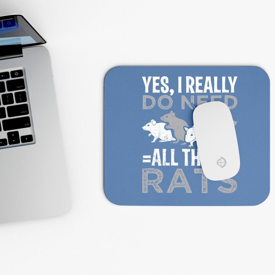 Yes I Really Do Need All These Rats Mouse Pad