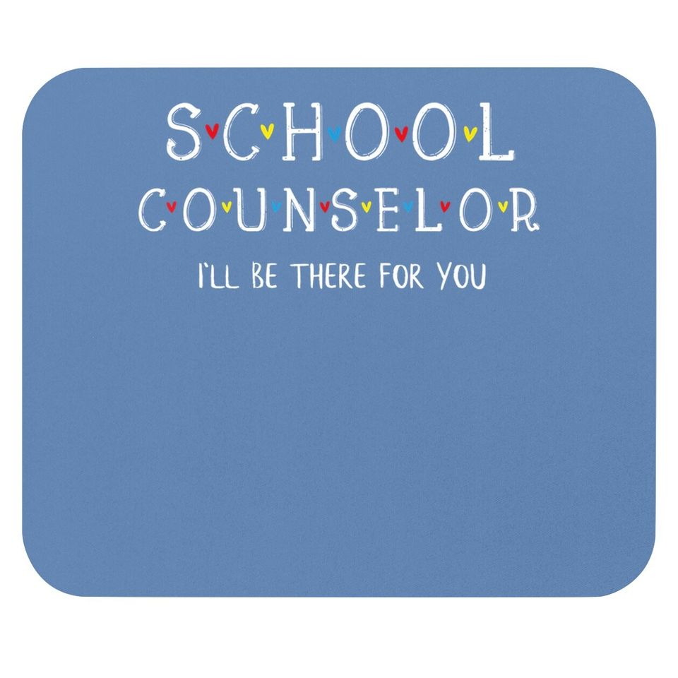 School Counselor Mouse Pad, I'll Be There For You Gift Mouse Pad