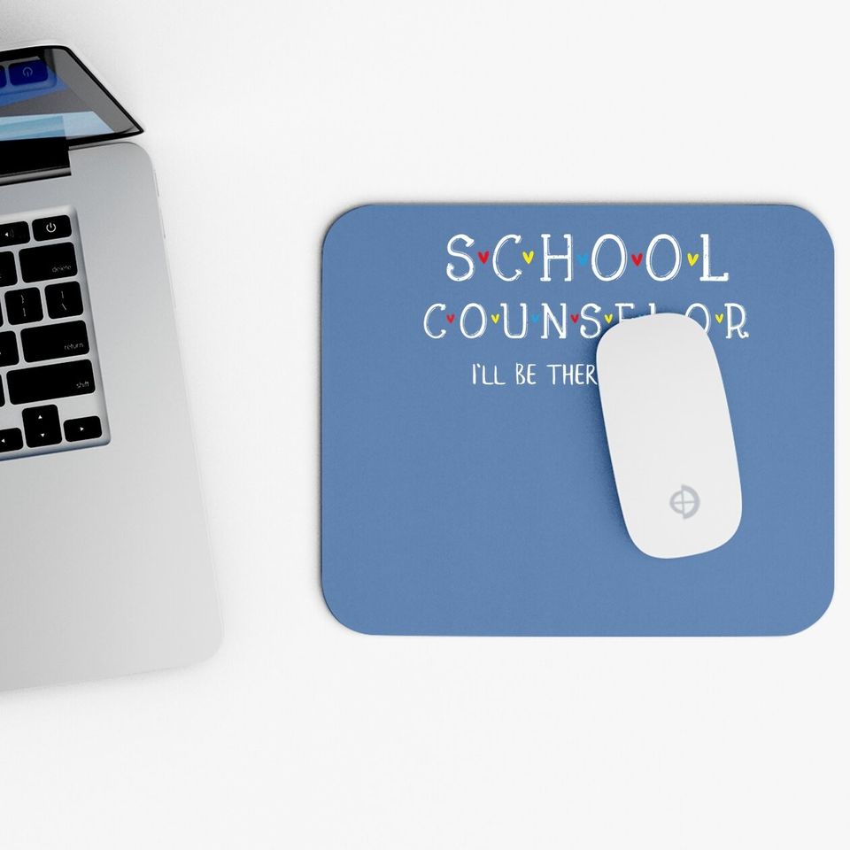 School Counselor Mouse Pad, I'll Be There For You Gift Mouse Pad