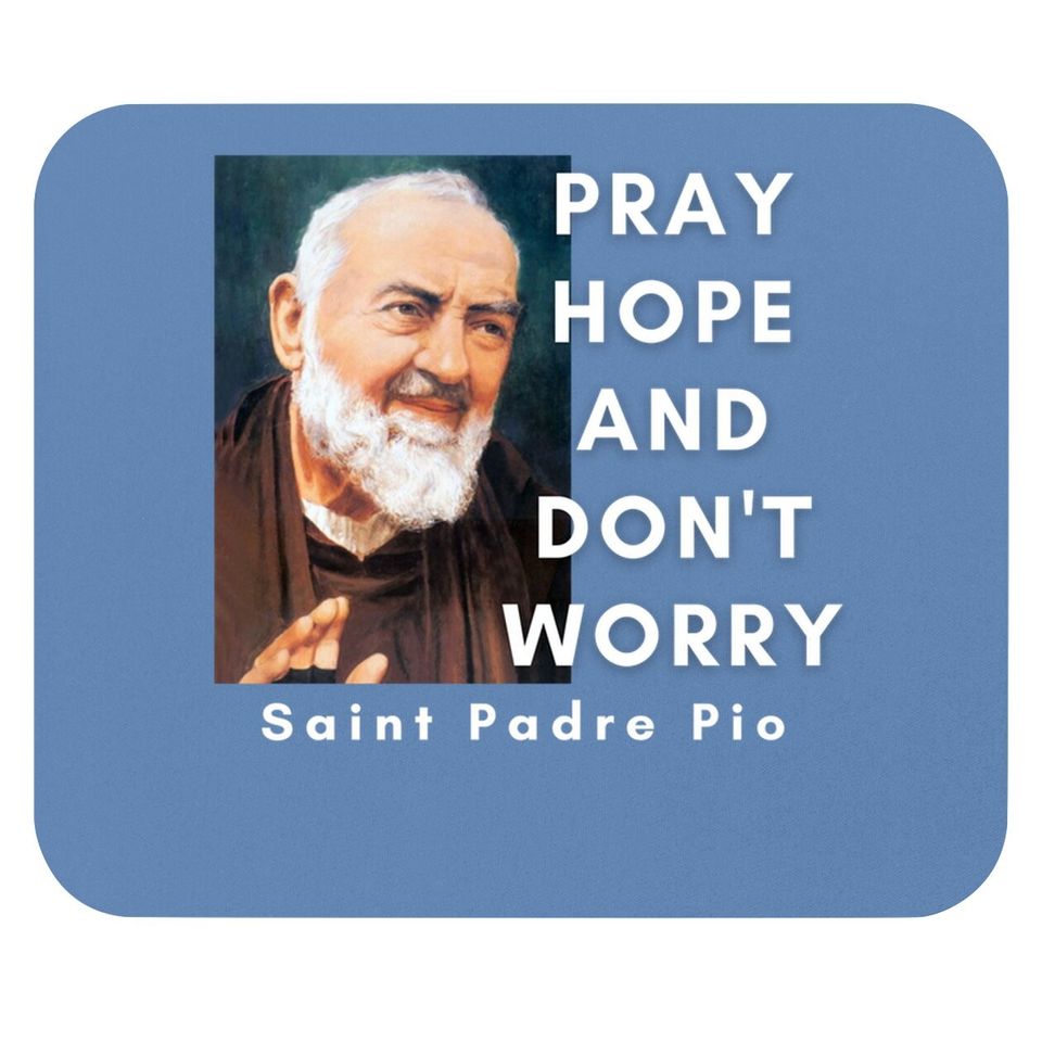 Saint Padre Pio Pray Hope And Don't Worry Catholic Christian Mouse Pad