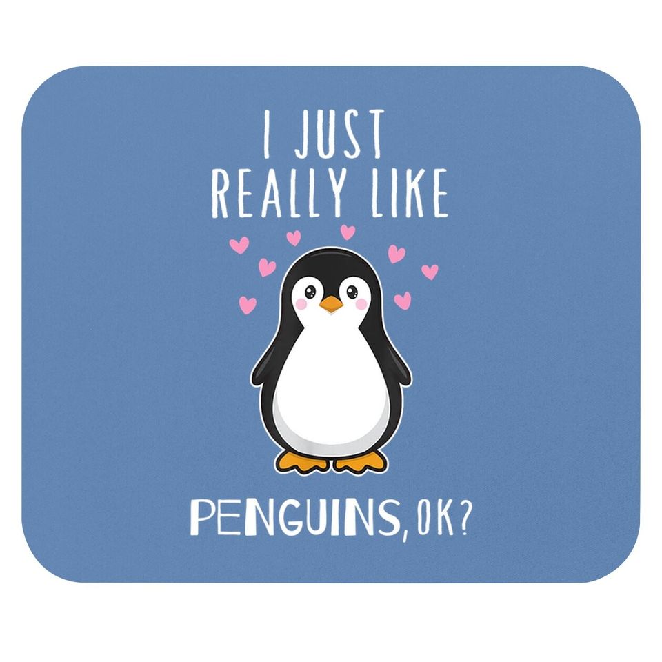 I Just Really Like Penguins Ok Mouse Pad