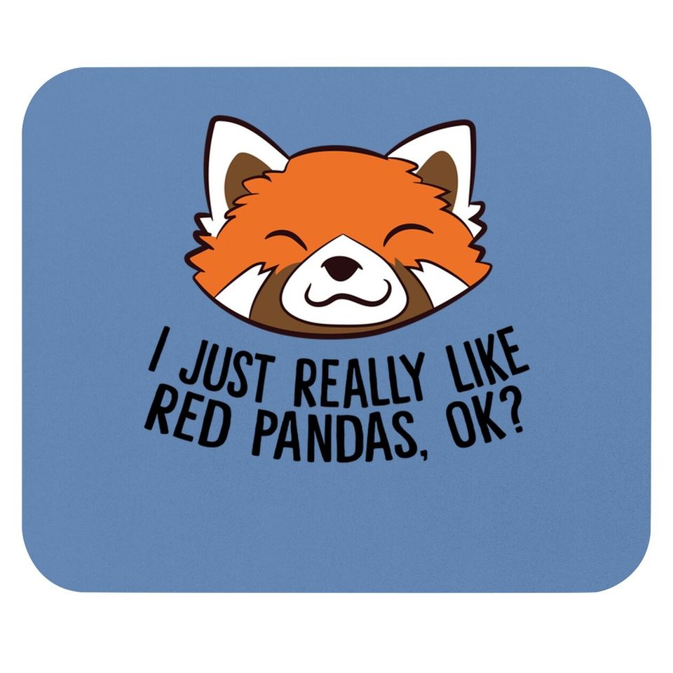 I Just Really Like Red Pandas, Ok? Mouse Pad