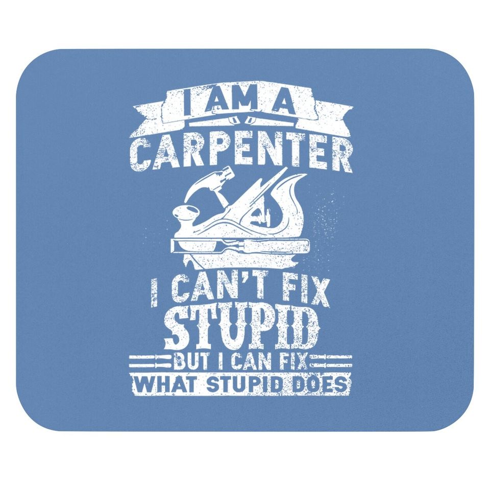I Can't Fix Stupid Carpenter & Woodworking Mouse Pad