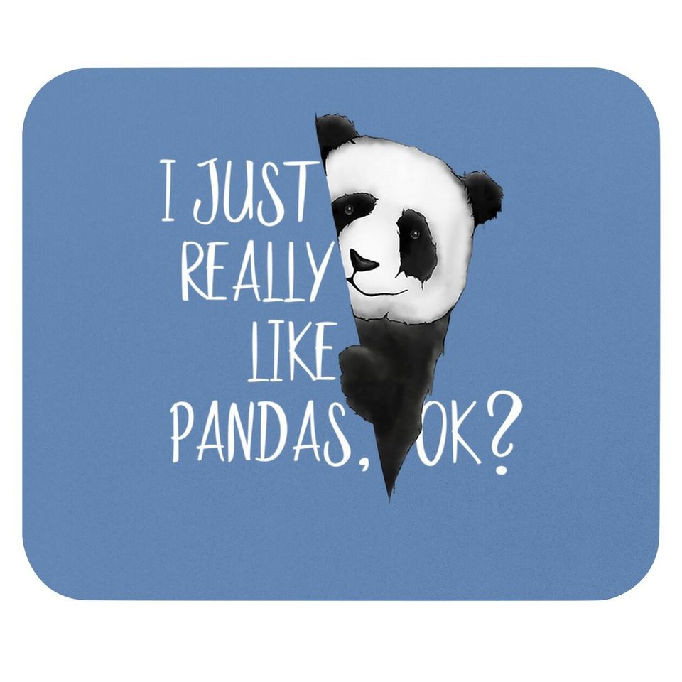 I Just Really Like Pandas, Ok? Cute Bear I Love Panda Mouse Pad