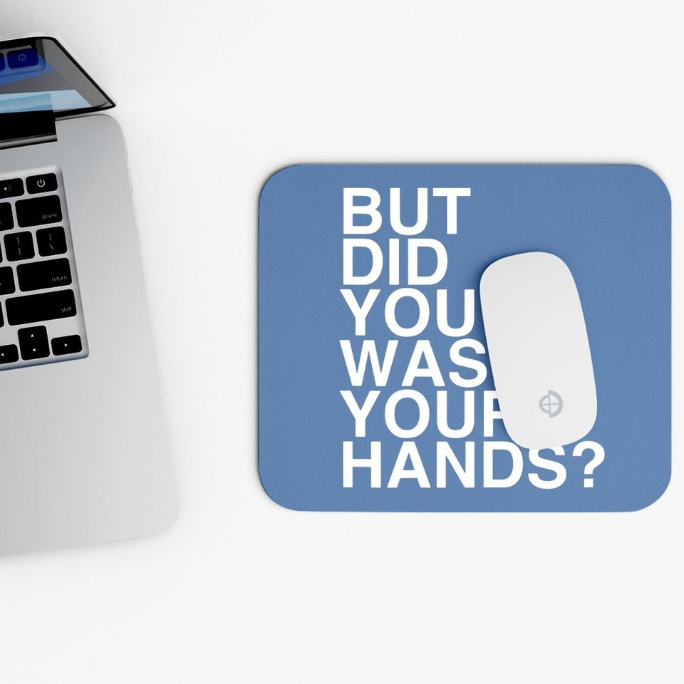 But Did You Wash Your Hands? Hand Washing Hygiene Gift Mouse Pad