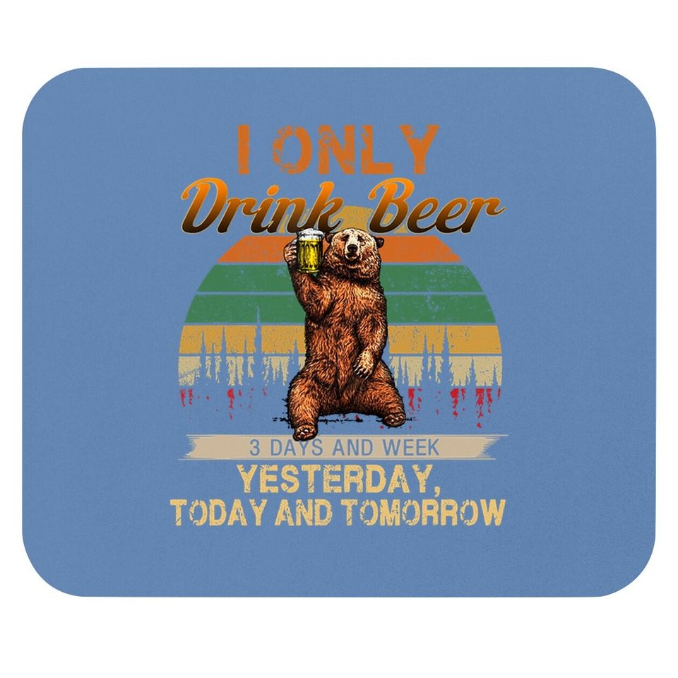 Only Drink Beer 3 Days A Week Funny Bear Mouse Pad