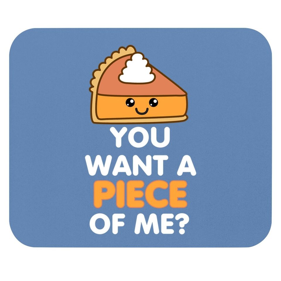 You Want A Piece Of Me Pumpkin Pie Thanksgiving Day Mouse Pad