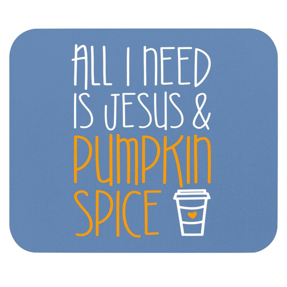 All I Need Is Jesus And Pumpkin Spice Mouse Pad