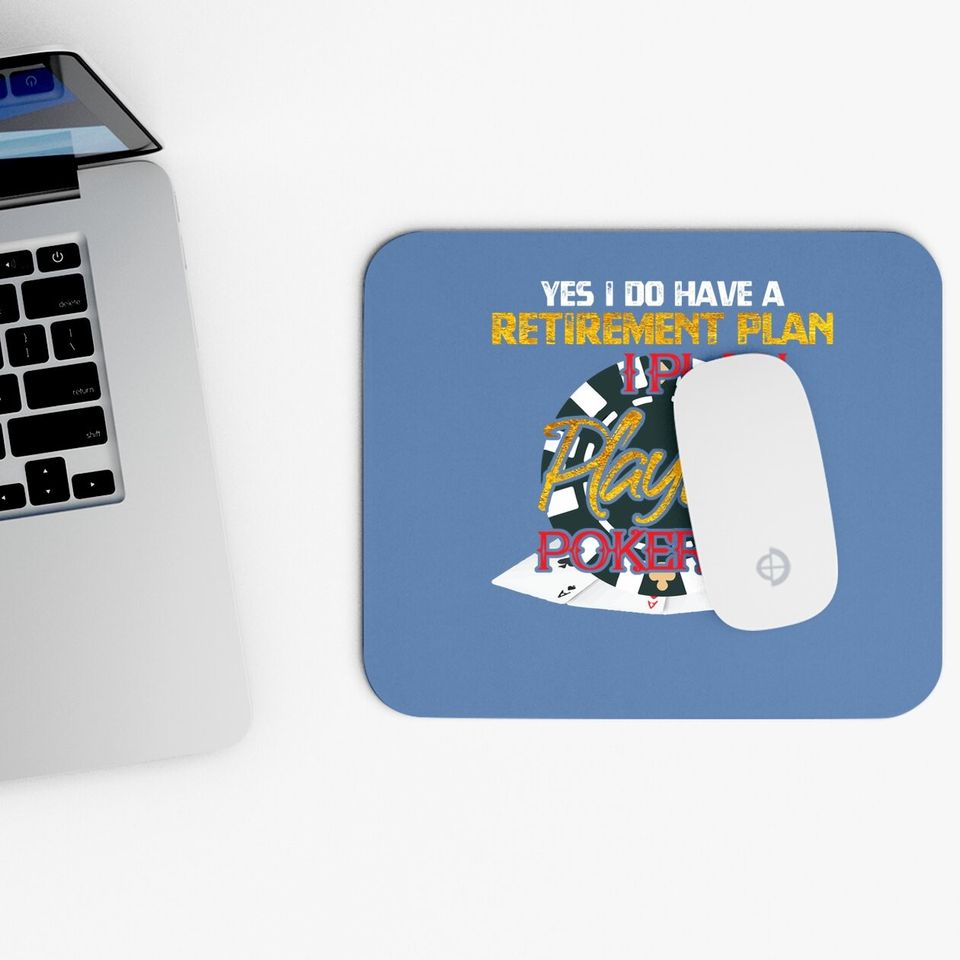 Yes I Do Have A Retirement Plan On Playing Poker Card Day Mouse Pad
