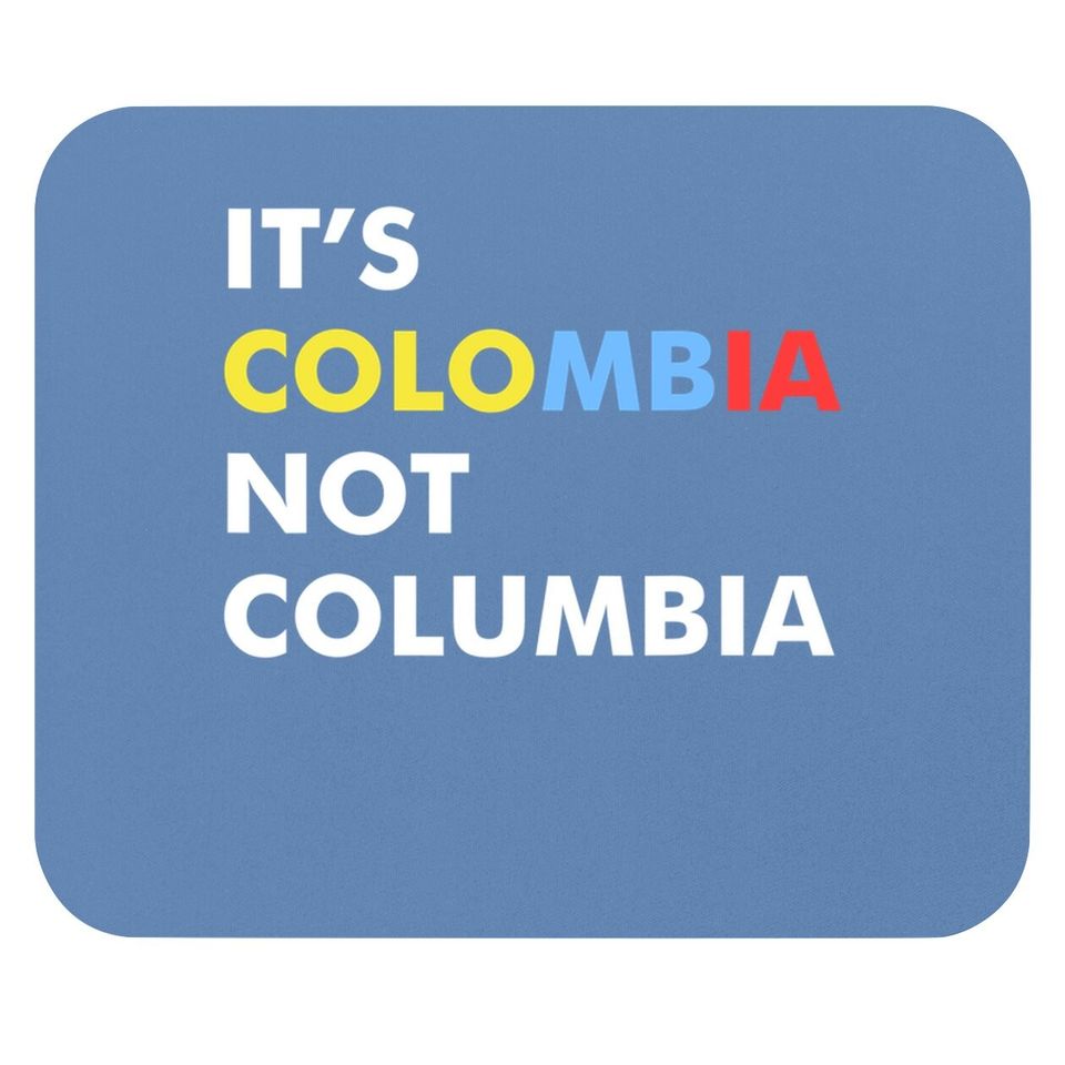 It's Colombia Not Columbia Mouse Pad