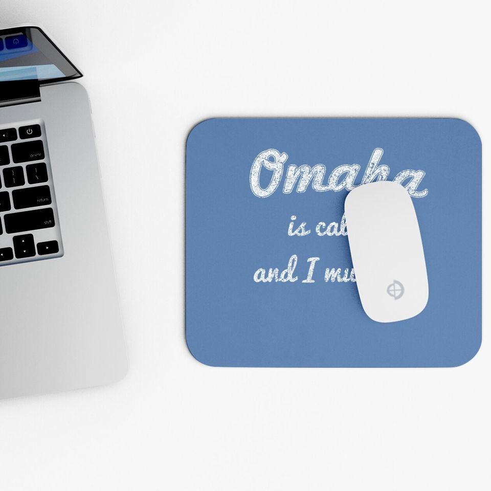 Omaha Is Calling And I Must Go Mouse Pad