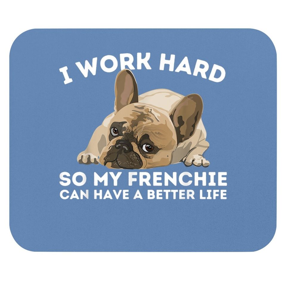 Frenchie Better Life Bulldog Dog Mouse Pad