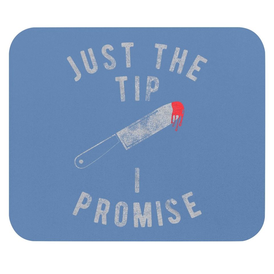 Just The Tip I Promise Mouse Pad