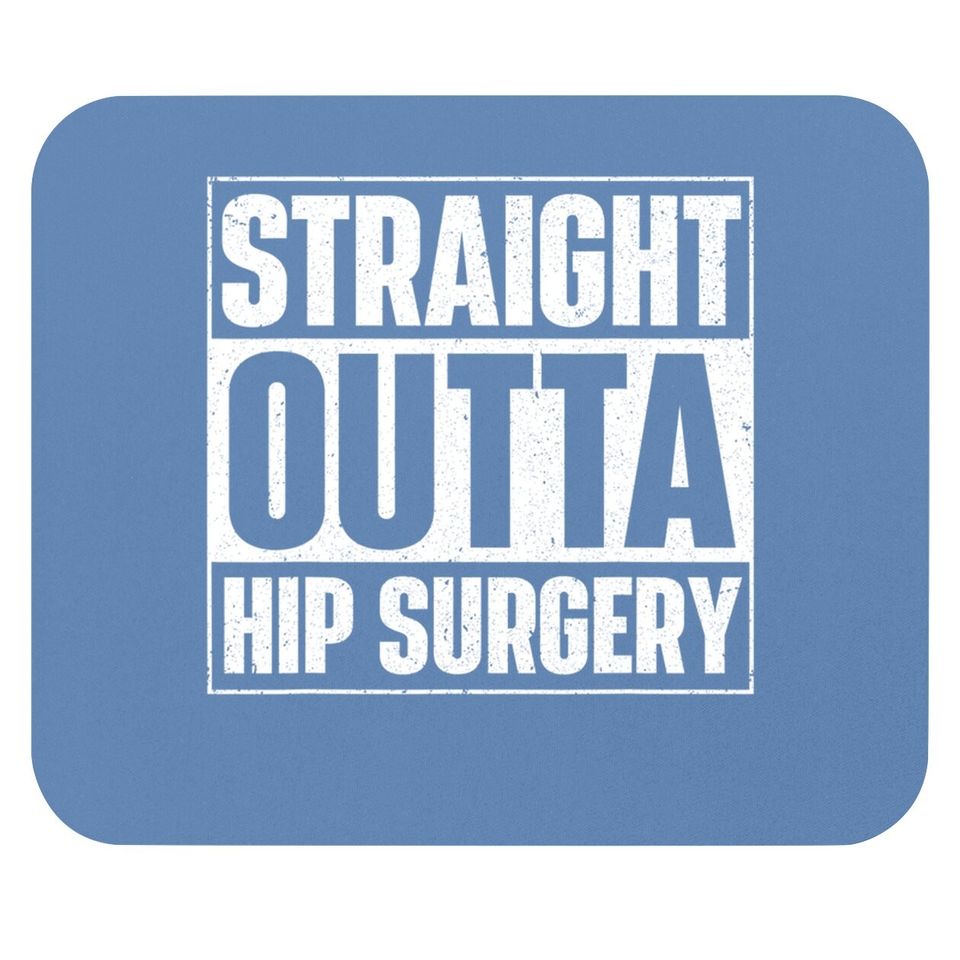 Straight Outta Hip Surgery Get Well Hip Replacement Recovery Mouse Pad