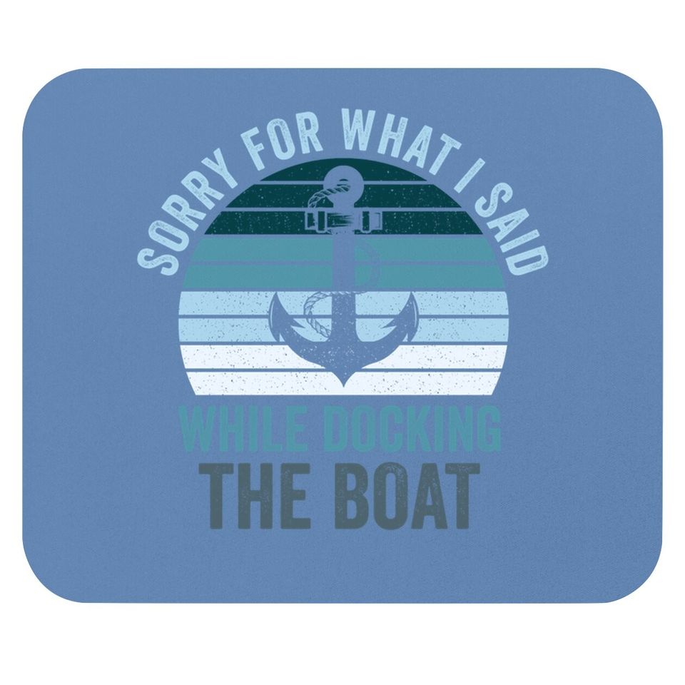 Sorry For What I Said While Docking The Boat Vintage Boating Mouse Pad