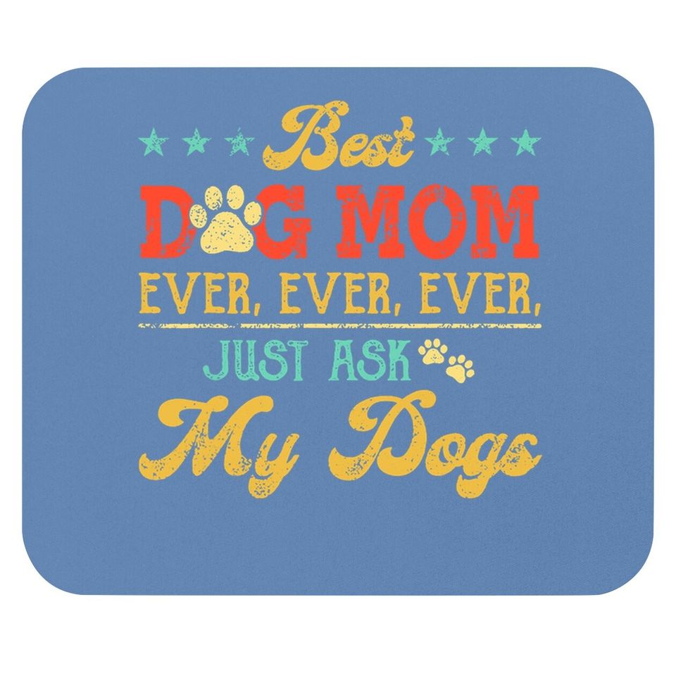 Best Dog Mom Ever Just Ask My Dog Mouse Pad