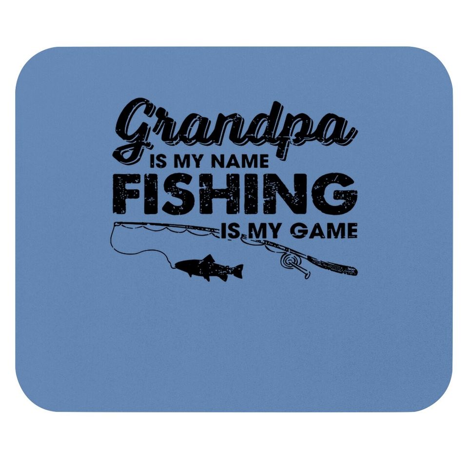 Grandpa Is My Name Fishing Is My Game Mouse Pad