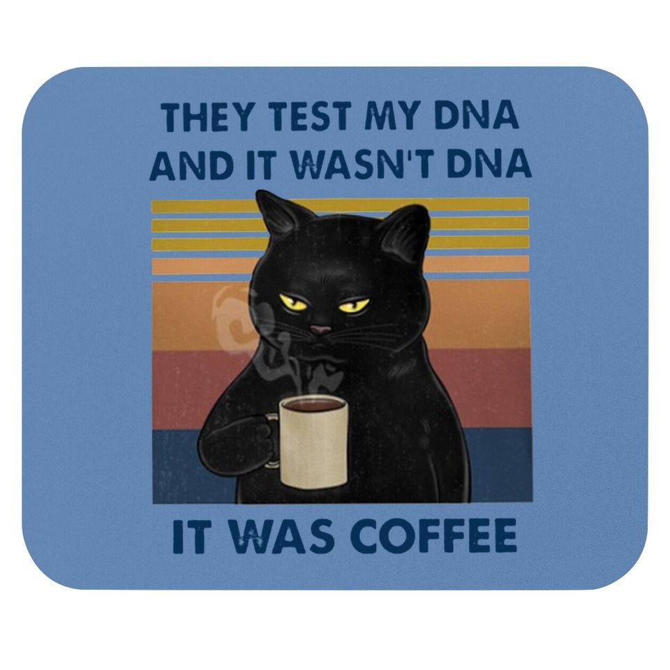 They Test My Dna And It Wasn't Dna It Was Coffee Mouse Pad