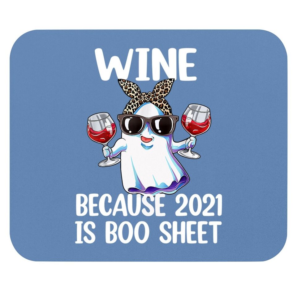 Halloween Wine Because 2021 Is Boo Sheet Ghost Drink Lover Mouse Pad