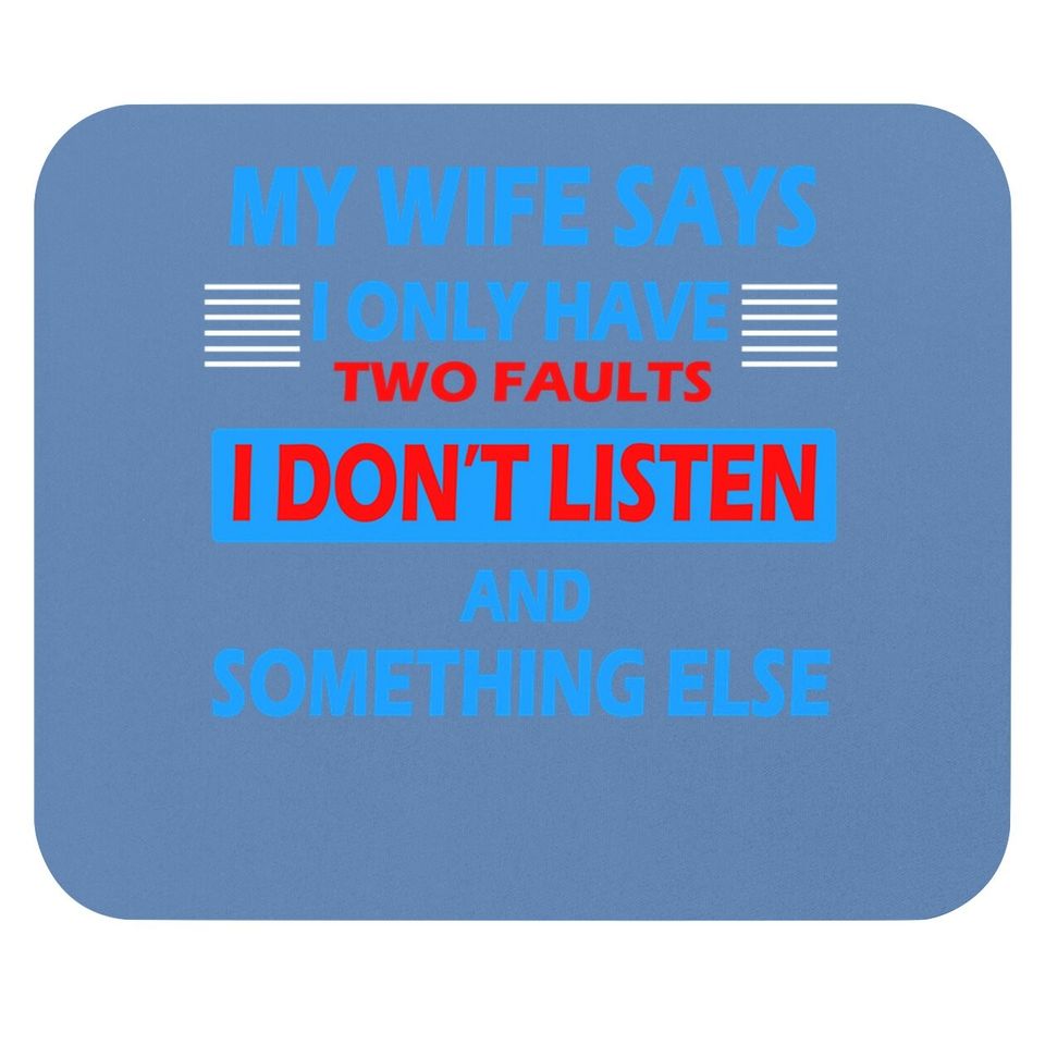 My Wife Says I Only Have 2 Faults Mouse Pad