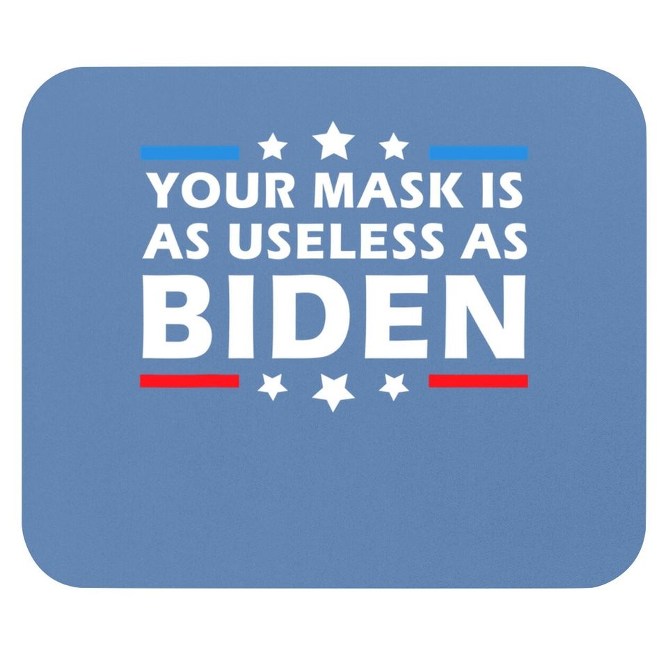 Your Mask Is As Useless As Joe Biden Sucks Political Mouse Pad