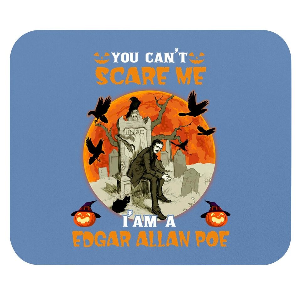 You Can't Scare Me I'm A Edgar Allan Poe Mouse Pad