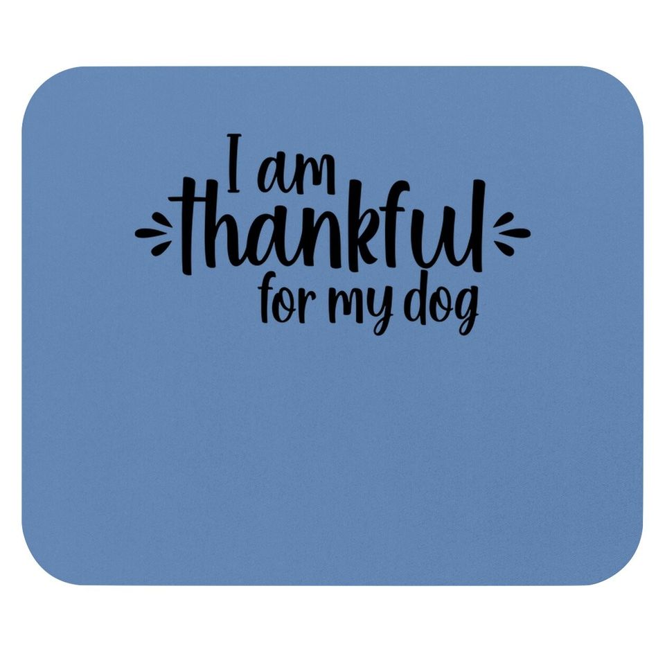 I Am Thankful For My Dog Mouse Pad
