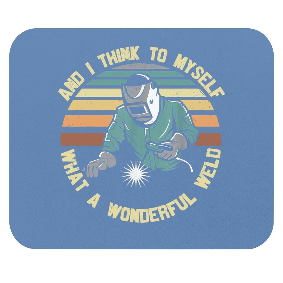 And I Think To Myself What A Wonderful Weld Mouse Pad