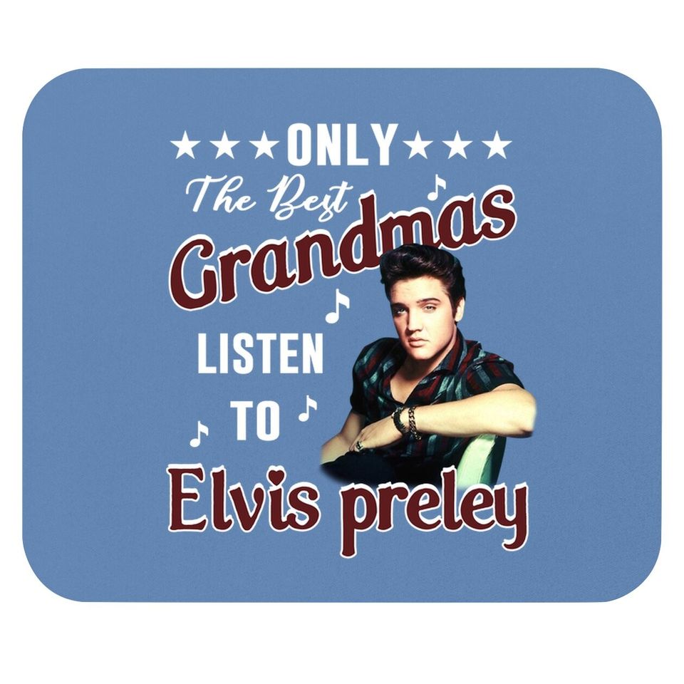 Only The Best Grandmas Listen To Elvis Presley Mouse Pad
