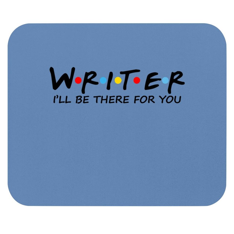 Writer I Will Be There For You Mouse Pad
