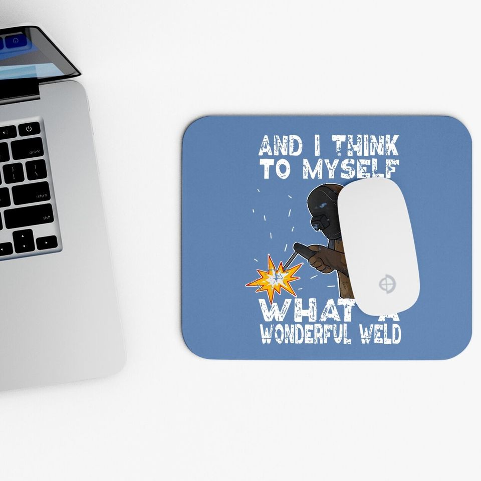 And I Think To Myself What A Wonderful Weld Mouse Pad