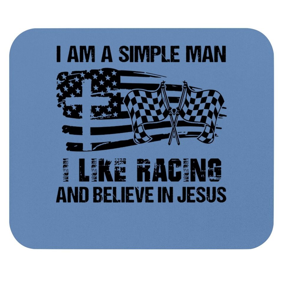 I'm A Simple Man I Like Racing And Believe In Jesus Mouse Pad