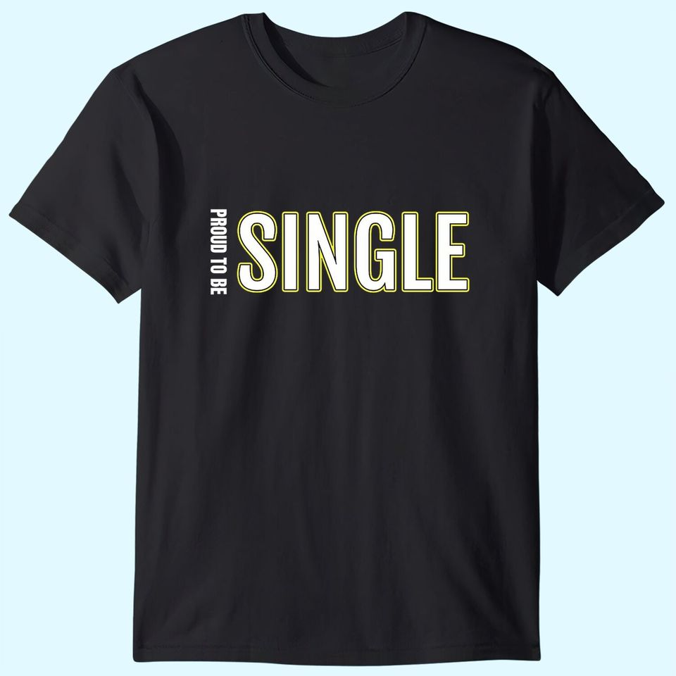 Proud To Be Single T-Shirt