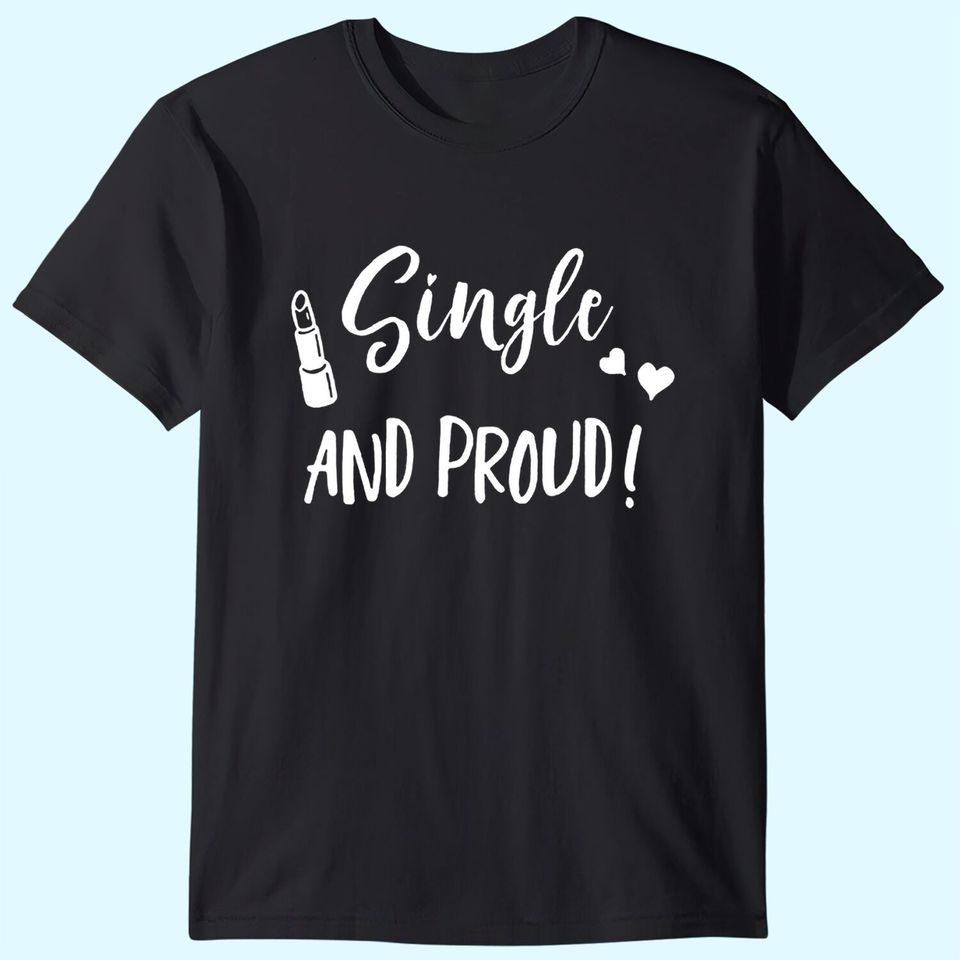 Single And Proud T-Shirt