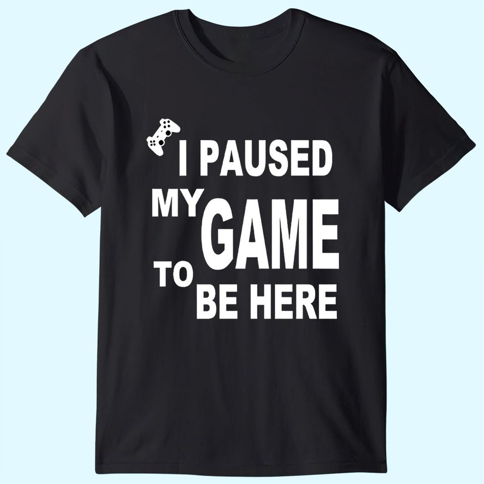 URSPORTTECH I Paused My Funny Game to Be Here Graphic Gamer Humor Joke Men T Shirts