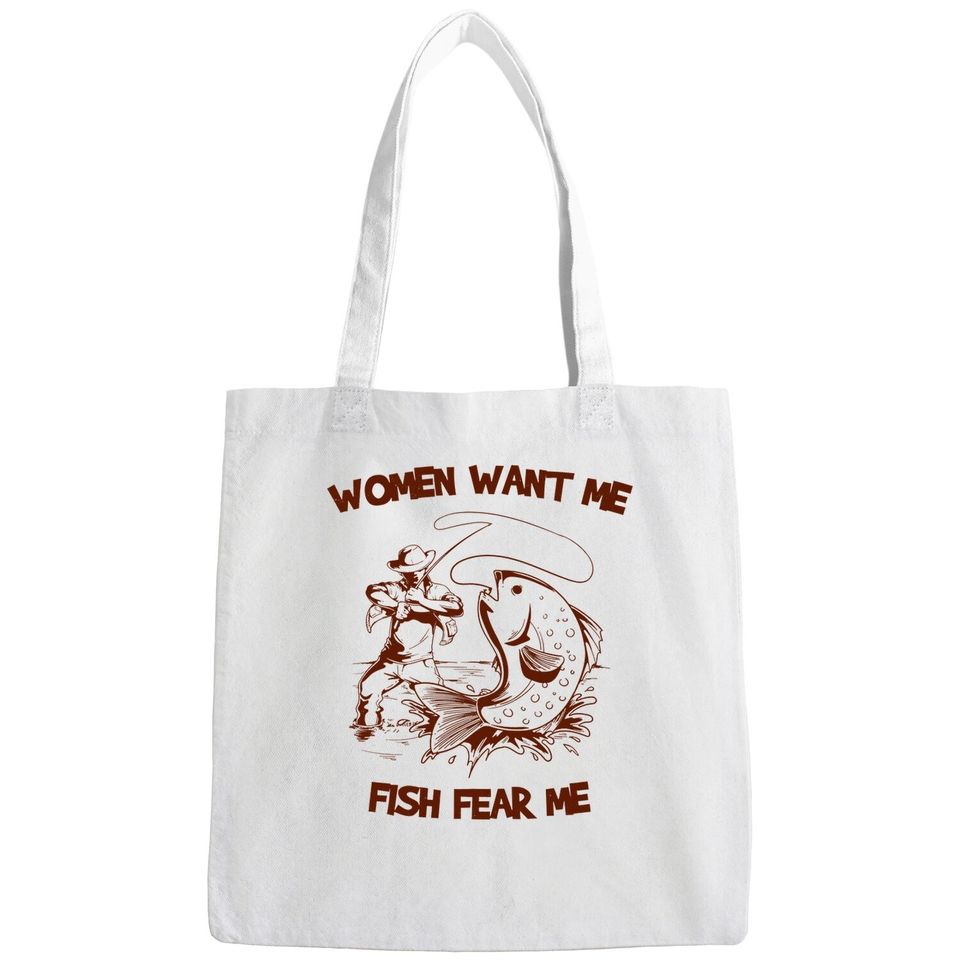 Women Wants Me Fish Fear Me Bags