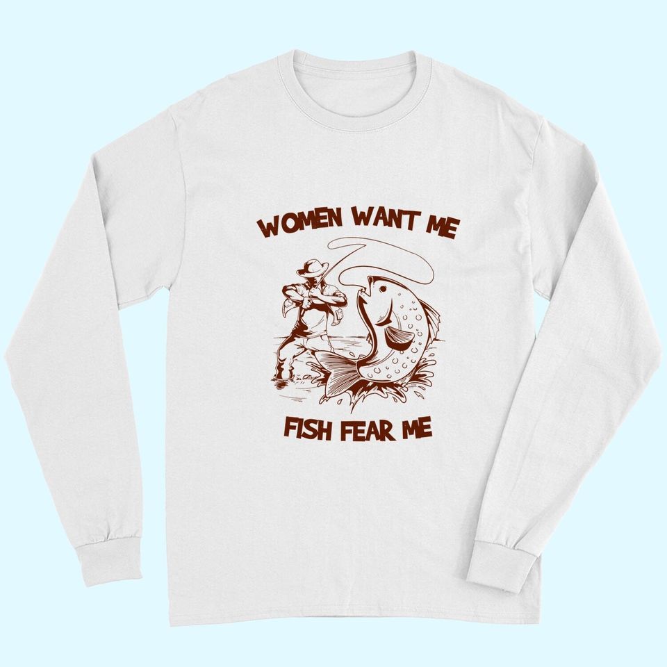 Women Wants Me Fish Fear Me Long Sleeves