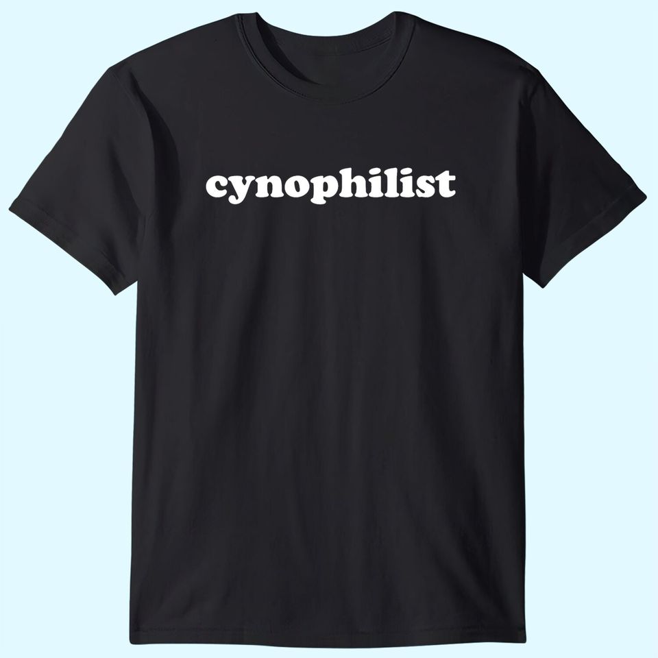 Cynophilist Favorably Disposed Toward Dogs T-Shirts