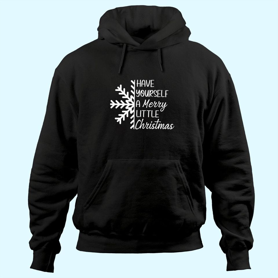 Have Yourself A Merry Little Christmas Snowflake Hoodies