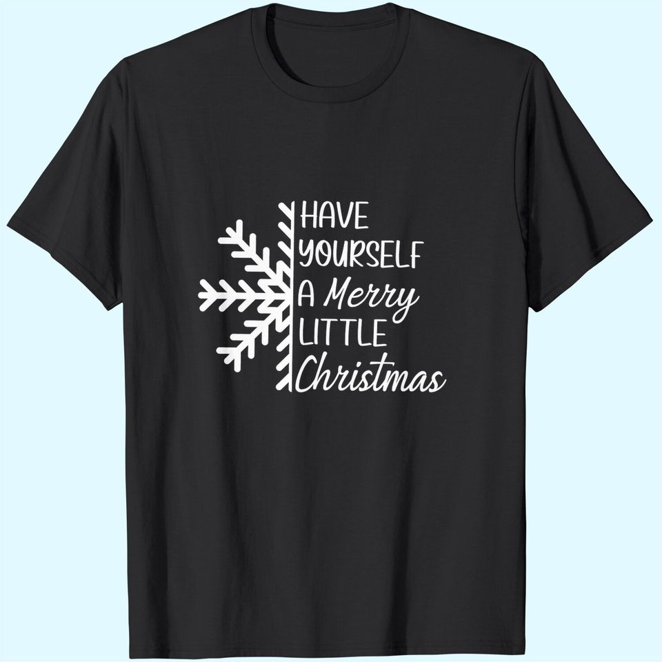 Have Yourself A Merry Little Christmas Snowflake T-Shirts
