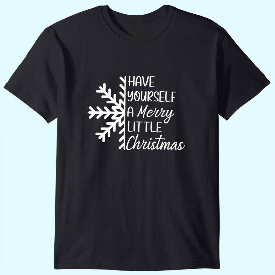 Have Yourself A Merry Little Christmas Snowflake T-Shirts