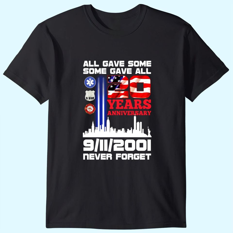 All Gave Some Some Gave All 20 Years Anniversary 9/11/2001 Never Forget T-Shirt - 9/11 20th Anniversary Shirt